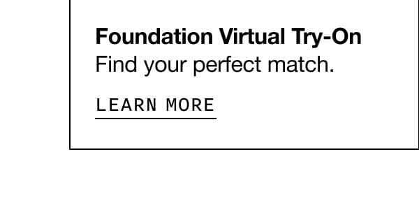 Foundation Virtual Try-On: Find your perfect match. LEARN MORE