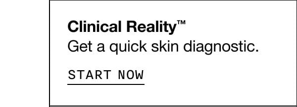 Clinical Reality™: Get a quick skin diagnostic. START NOW
