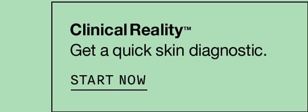 Clinical Reality™: Get a quick skin diagnostic. START NOW