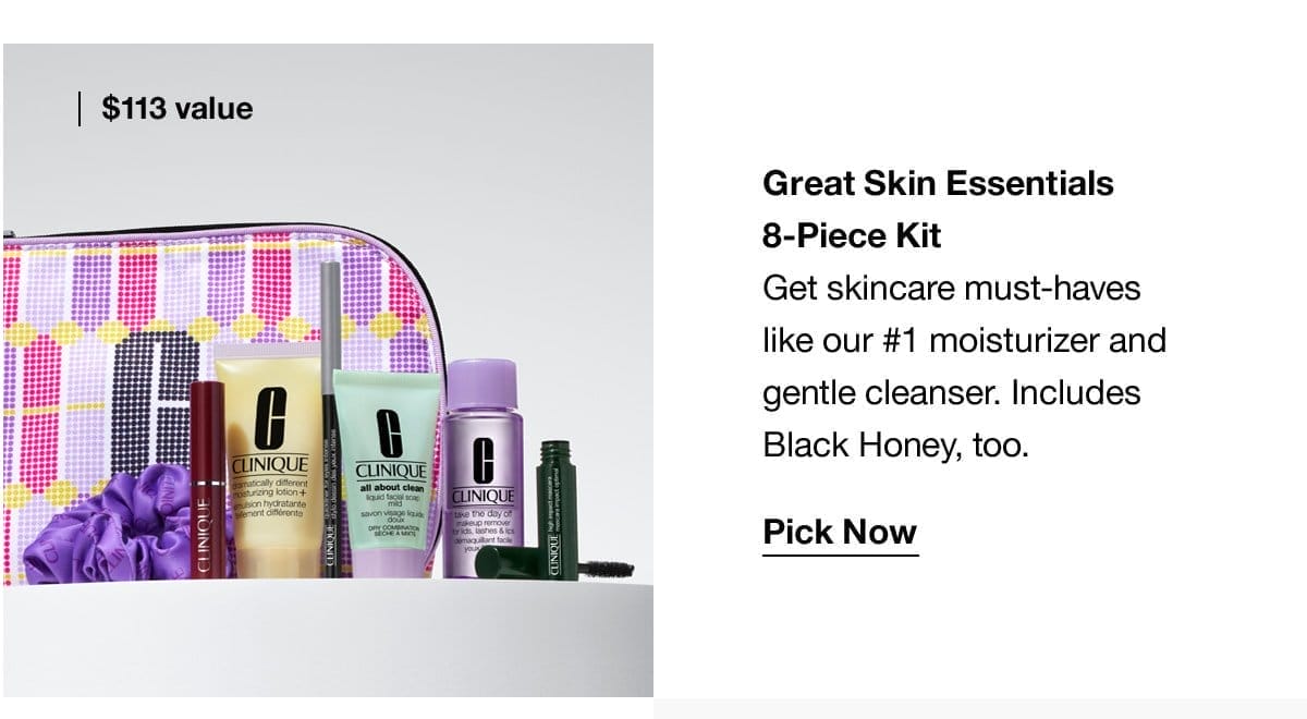 Great Skin Essentials 8-Piece Kit | Get skincare must-haves like our #1 moisturizer and gentle cleanser. Includes Black Honey, too. Pick now \\$113 value