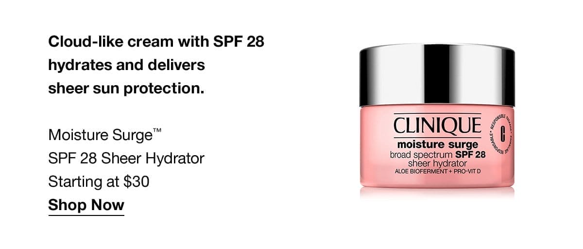 Cloud-like cream with SPF 28 hydrates and delivers sheer sun protection. | Moisture Surge™ SPF 28 Sheer Hydrator Starting at \\$30 | Shop Now