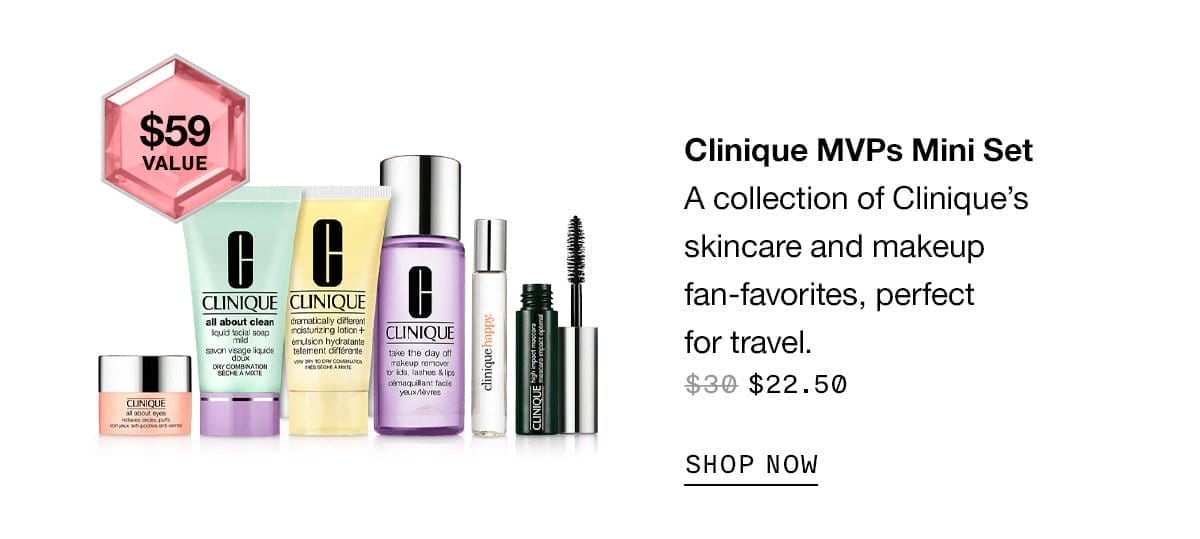 Clinique MVPs Mini Set A collection of Clinique’s skincare and makeup fan-favorites, perfect for travel. \\$22.50 SHOP NOW