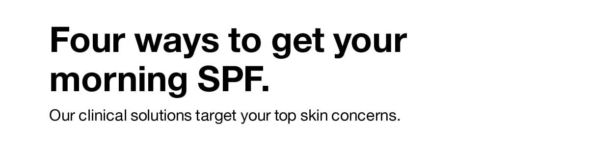 Four ways to get your morning SPF. Our clinical solutions target your top skin concerns.