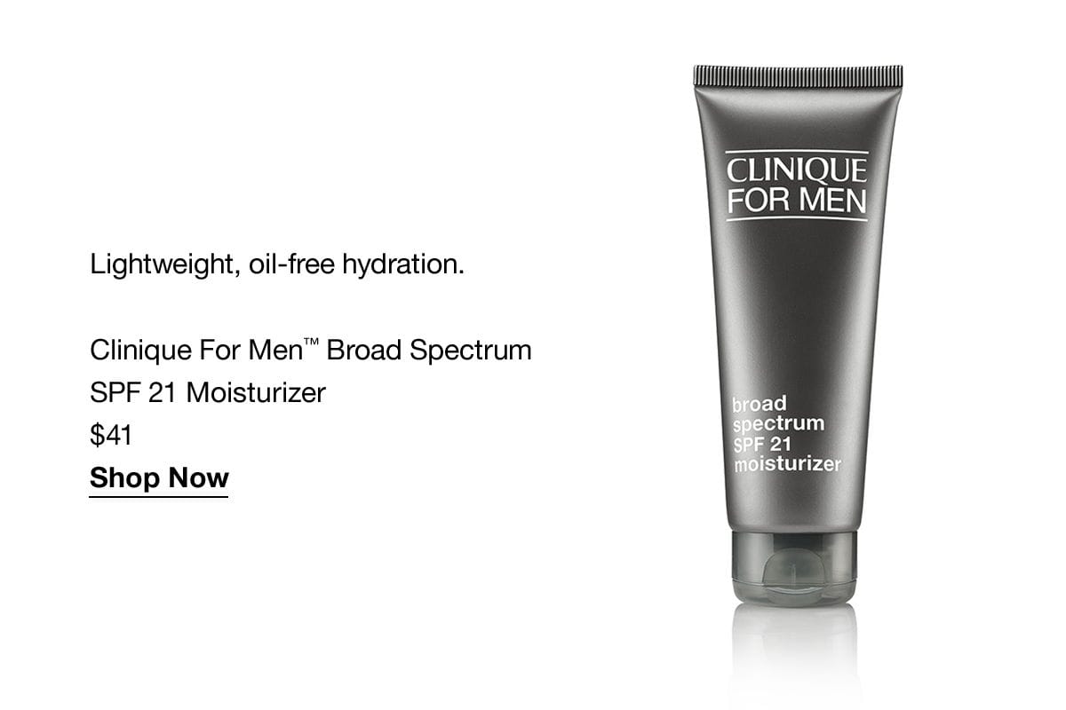 Lightweight, oil-free hydration. Clinique for Men™ Broad Spectrum SPF 21 Moisturizer \\$41 Shop Now