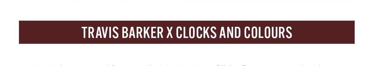 TRAVIS BARKER X CLOCKS AND COLOURS