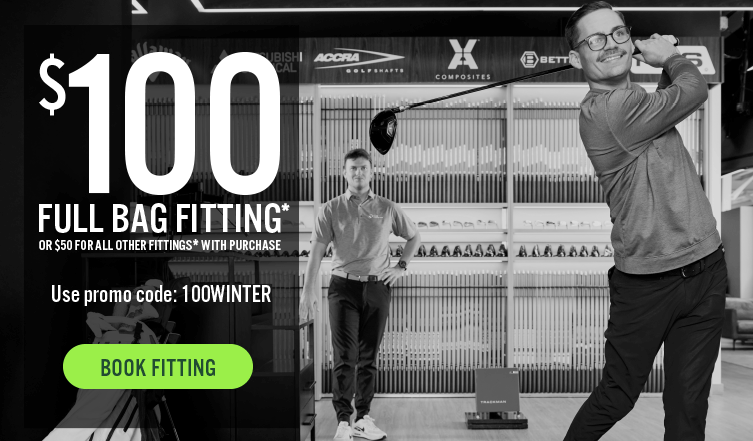 \\$100 full bag fitting or \\$50 for all other fittings with purchase | Use promo code: 100WINTER