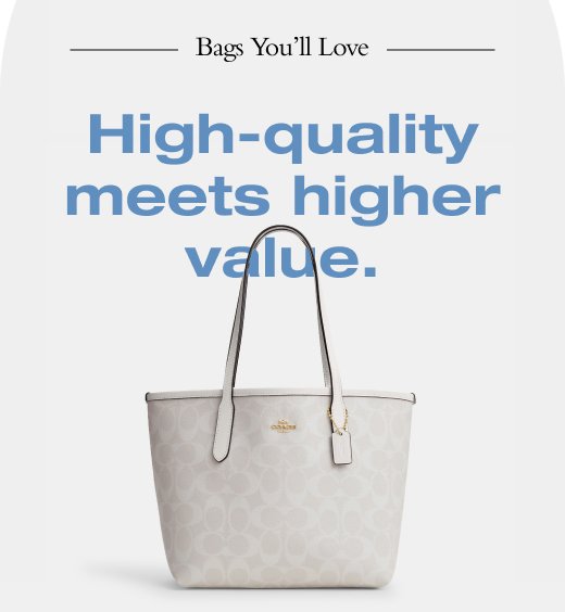 Bags you'll love. High-quality meets higher value.