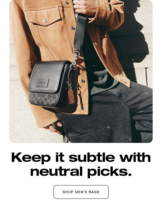 Keep it subtle with neutral picks. SHOP MEN'S BAGS