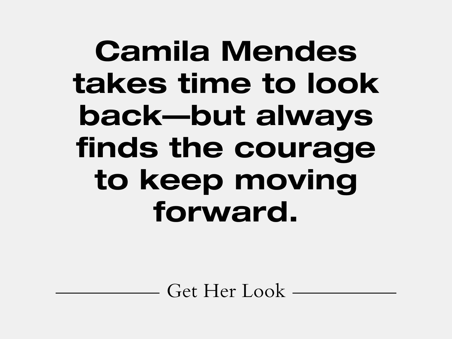 Camila Mendes takes time to look back—but always finds the courage to keep moving forward. Get her look
