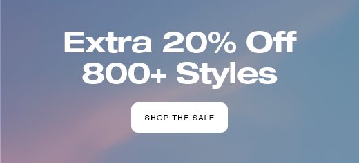 Extra 20% Off 800+ Styles.