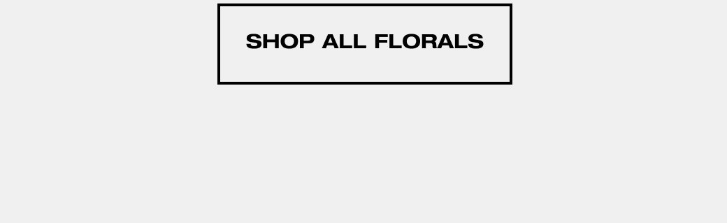 SHOP ALL FLORALS