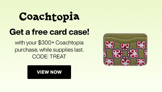 Coachtopia. Get a free card case! with your \\$300+ Coachtopia purchase, while supplies last. CODE: TREAT. VIEW NOW