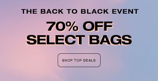 THE BACK TO BLACK EVENT 70% Off Select bags SHOP TOP DEALS