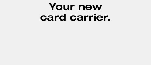 Your new card carrier.