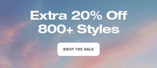 Extra 20% Off 800+ Styles SHOP THE SALE