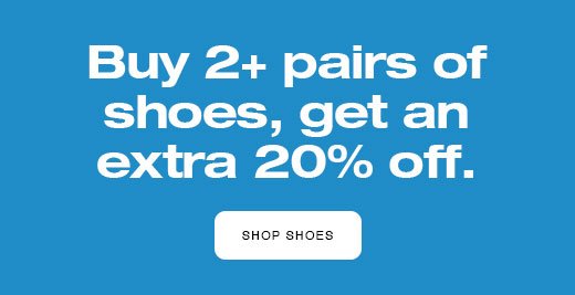 Buy 2+ pairs of shoes, get an extra 20% off. SHOP SHOES