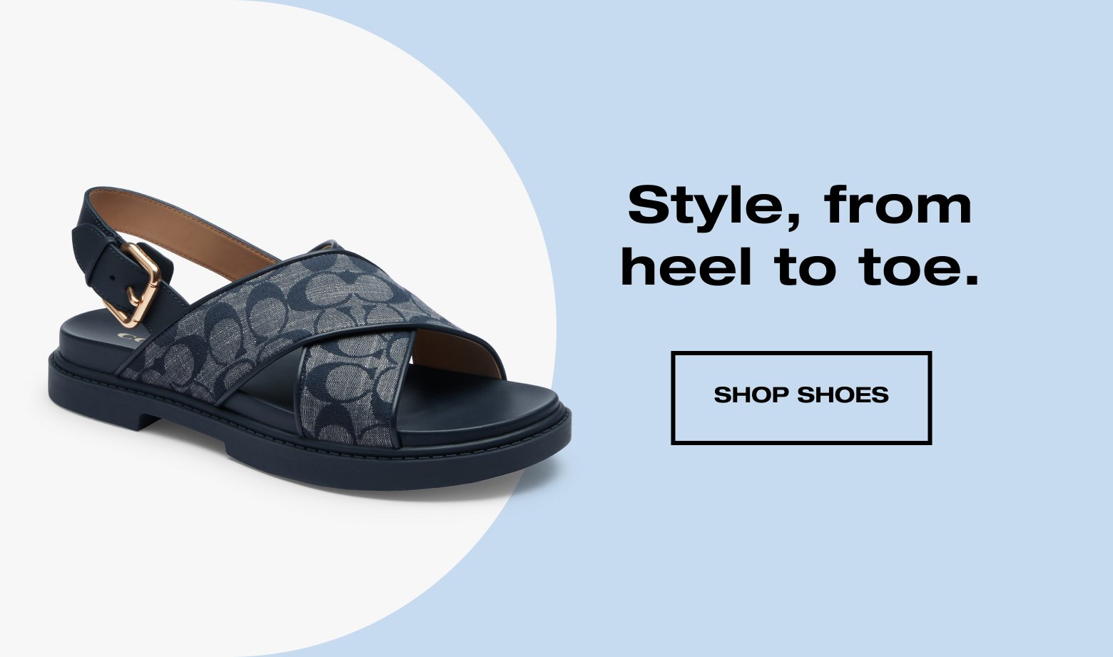 Style, from heel to toe. SHOP SHOES