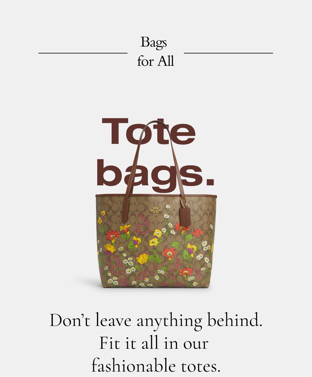 Bags for All. Tote bags. Don’t leave anything behind. Fit it all in our  fashionable totes. 