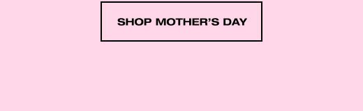 SHOP MOTHER'S DAY 