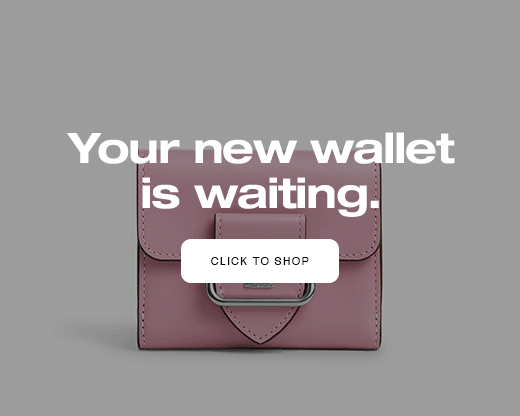 Your new wallet is waiting. CLICK TO SHOP