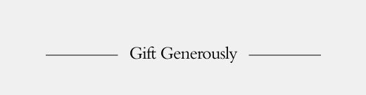 Gift generously