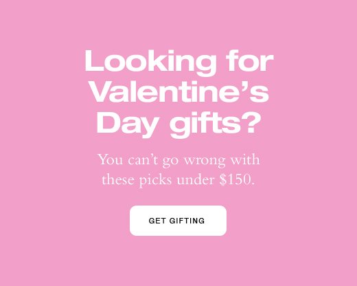 Looking for Valentine’s Day gifts? You can’t go wrong with these picks under \\$150. GET GIFTING