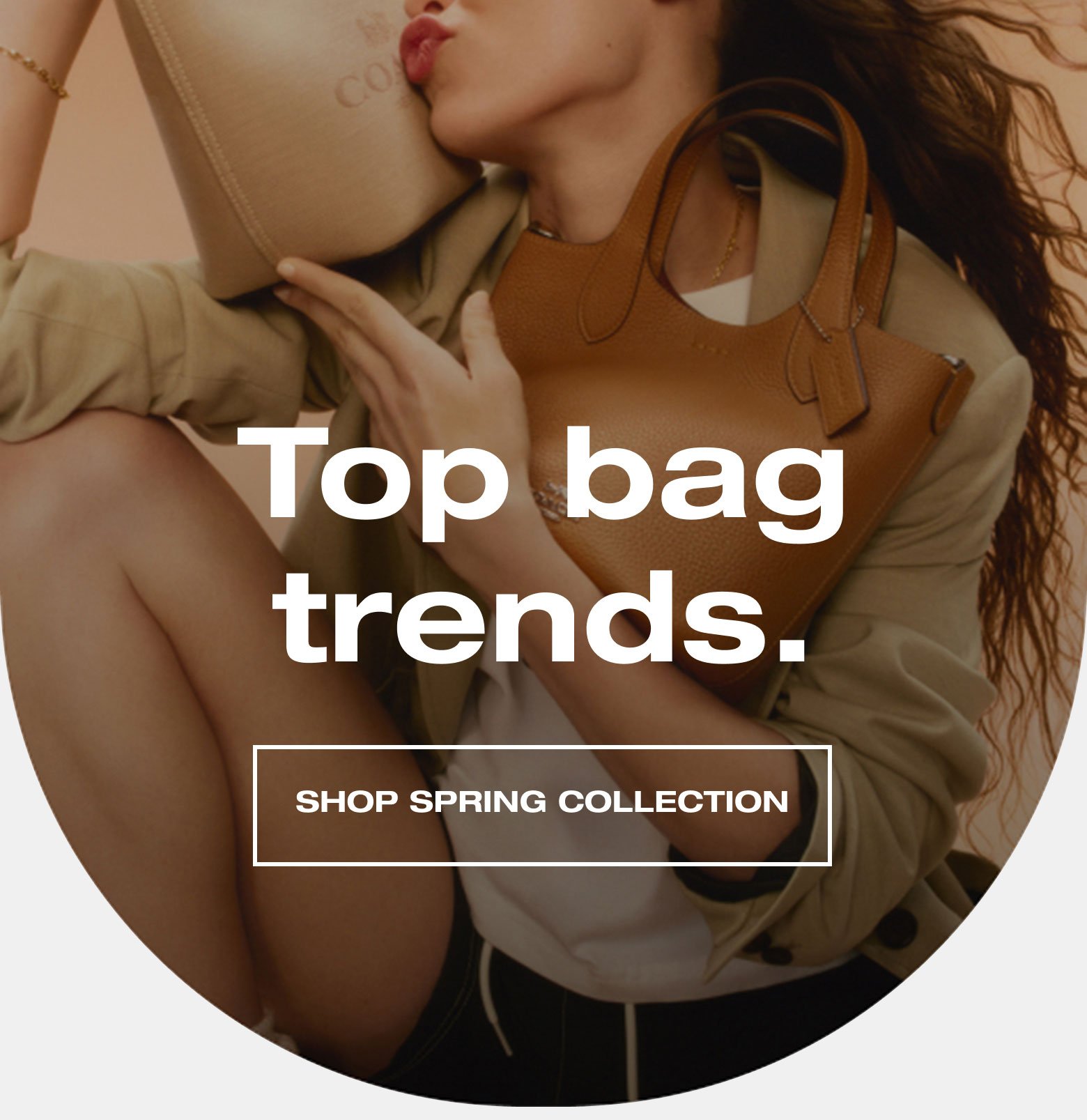Top bag trends. SHOP SPRING COLLECTION