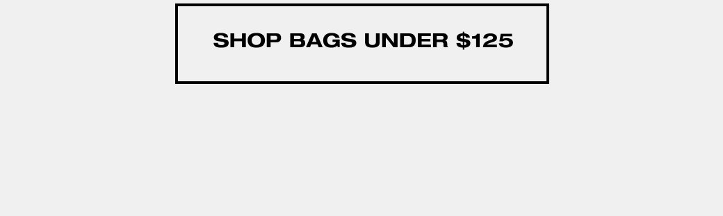 SHOP BAGS UNDER \\$125