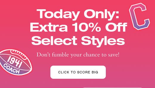 Today Only: Extra 10% Off Select Styles Don’t fumble your chance to save! CLICK TO SCORE BIG 