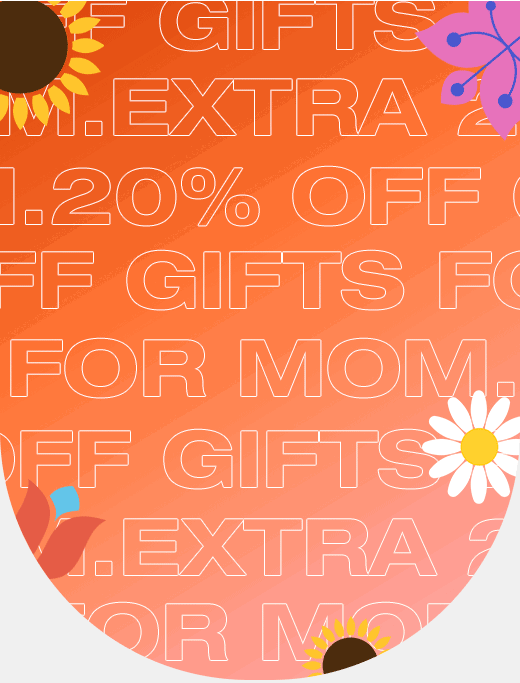 Extra 20% off gifts for mom. 