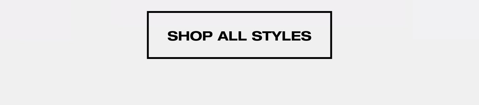 SHOP ALL STYLES