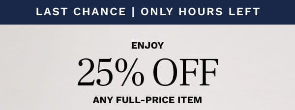 ENJOY 25% OFF ANY FULL-PRICE ITEM