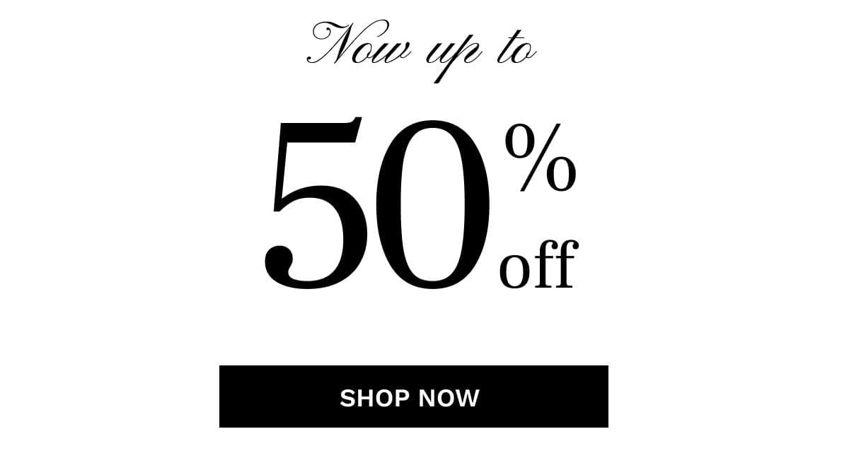 Now up to 50% off | Shop Now