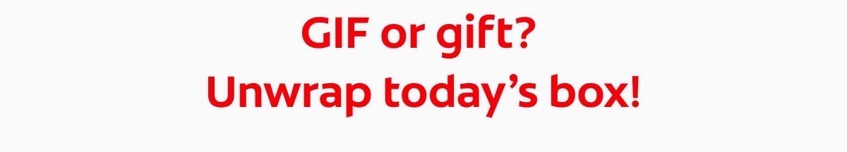 GIF or gift? Unwrap today’s box!