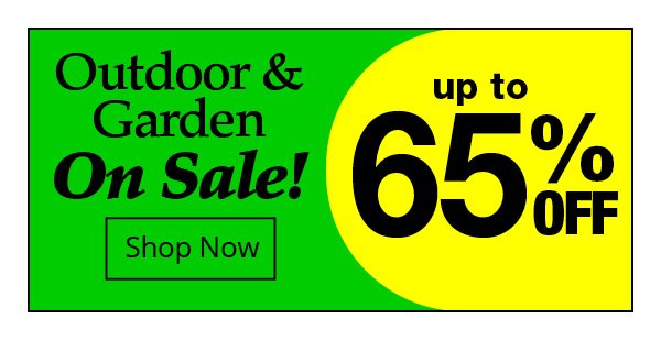 Outdoor & Garden On Sale- Shop Now