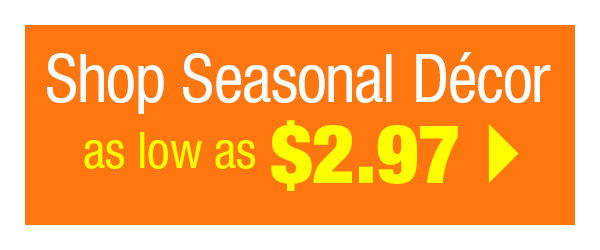 Shop Seasonal Decor as low as \\$2.97