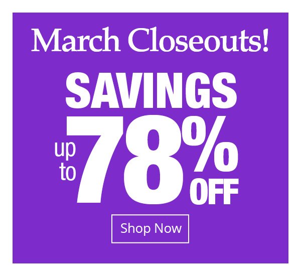 March Closeout Savings up to 78% off