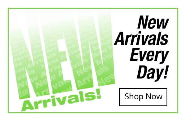 New Arrivals Every Day!!