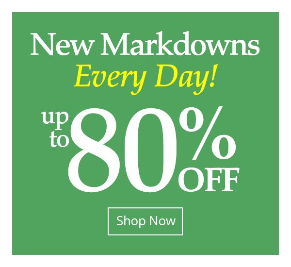 New Markdowns Every Day! Up to 80% off