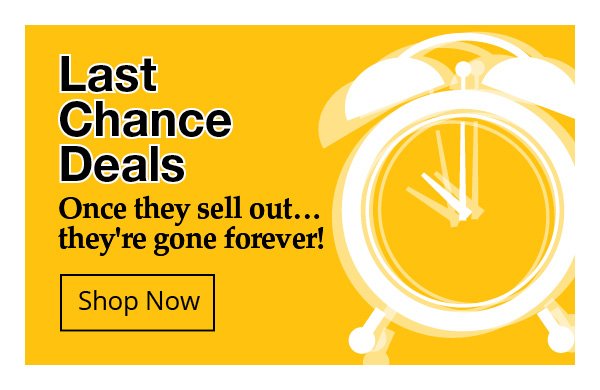 Last Chance Deals - Shop Now