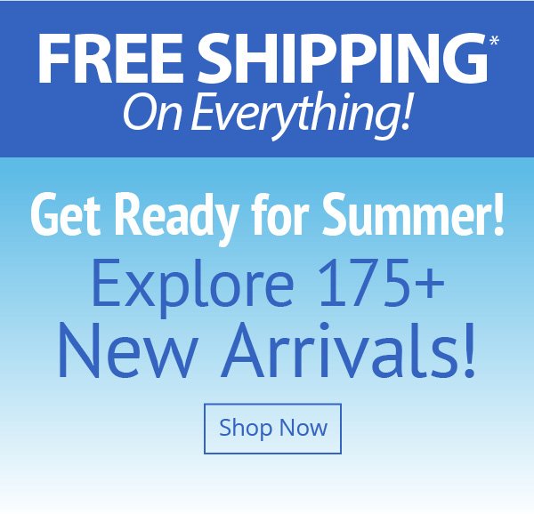 Free Shipping On EVERYTHING! Get ready for Summer!