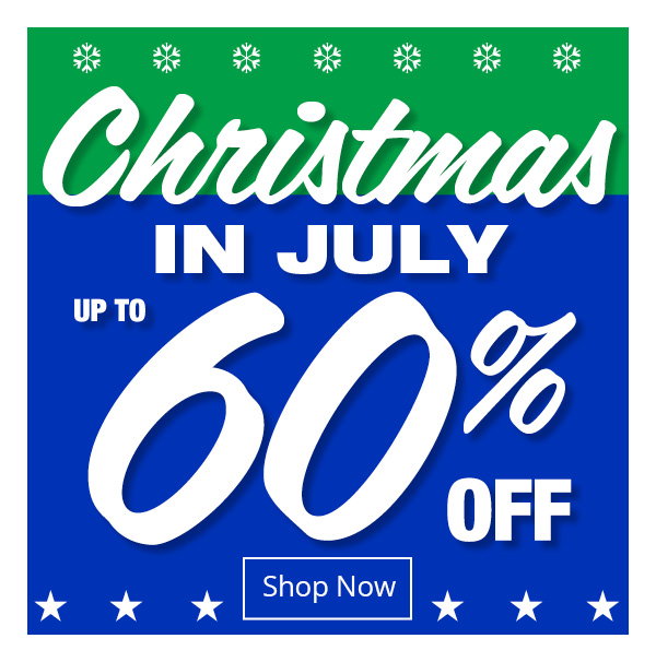 Christmas in July Up to 60% Off