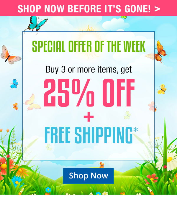 Special Offer of the Week. Buy 3 or more items, get 25% Off + Free Shipping