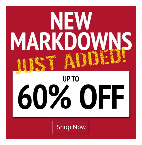 New Markdowns Just Added - Up to 60% Off