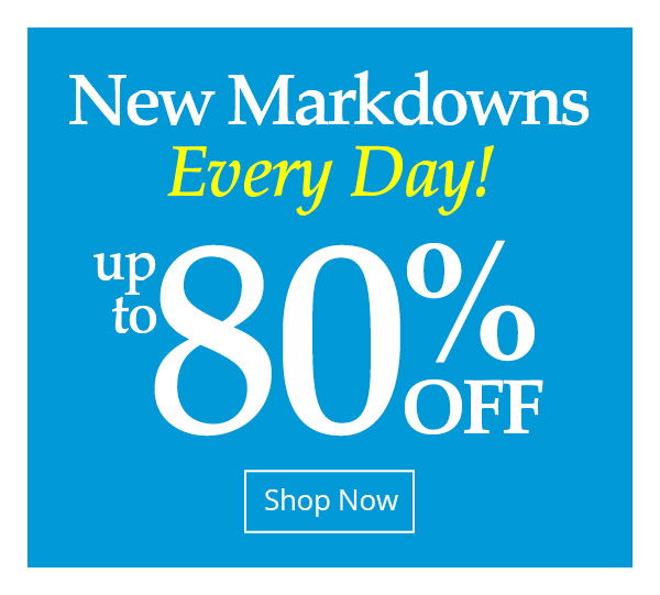 New Markdowns Every Day! Up to 80% off