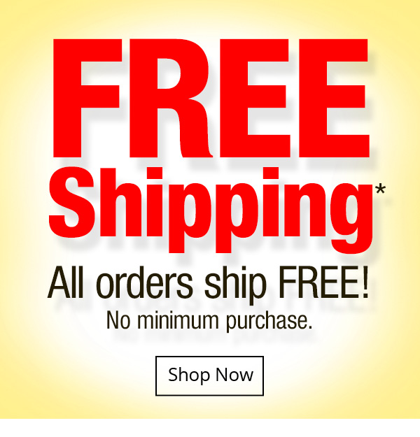 Free Shipping! All orders ship FREE!