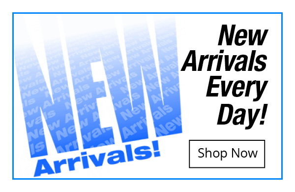 New Arrivals Every Day!