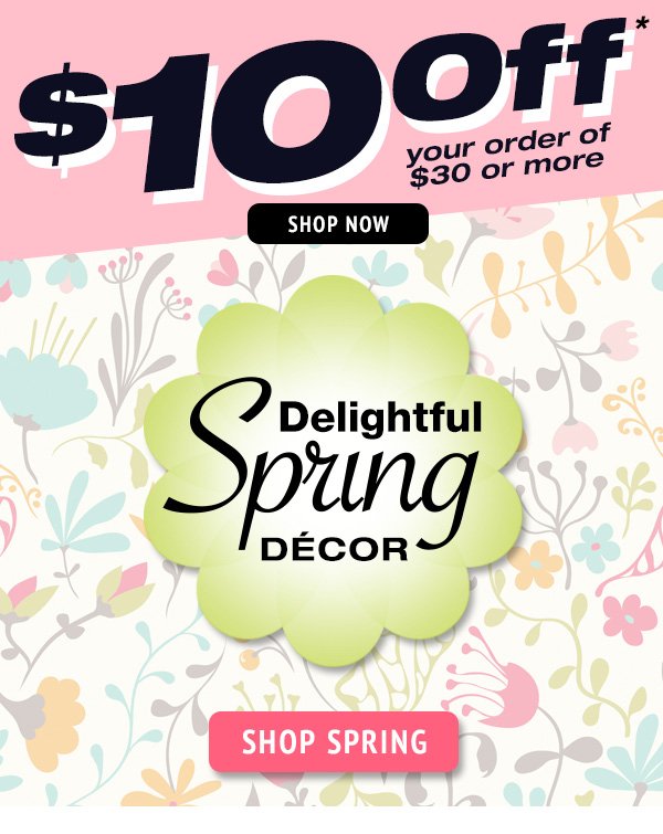 Delightful Spring Decor + \\$10 off your order of \\$30 or more