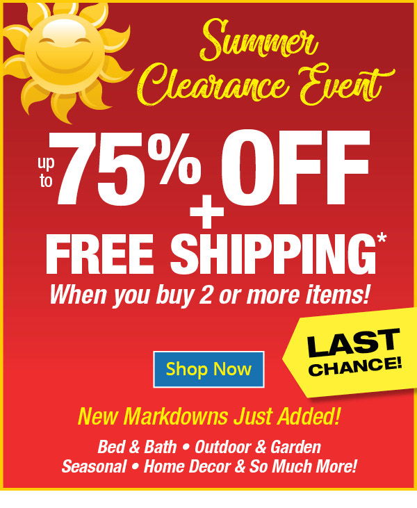 Summer Clearance Event up to 75% off + Free shipping when you buy 2 or more items!