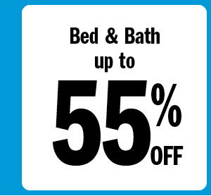 Bed & Bath up to 55% off